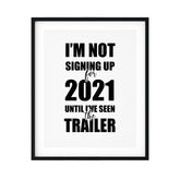 I'm Not Singing Up For 2021 Until I've Seen The Trailer UNFRAMED Print Novelty Wall Art