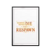 Gamer's Never Die They Respawn UNFRAMED Print Novelty Wall Art