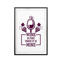 Wine Is Fine When It Is Mine UNFRAMED Print Décor Wall Art
