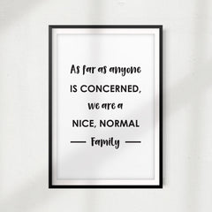 We Are A Nice, Normal Family UNFRAMED Print Funny Quote Wall Art