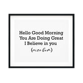 Hello Good Morning You Are Doing Great I Believe In You (Nice Bum) UNFRAMED Print Novelty Decor Wall Art