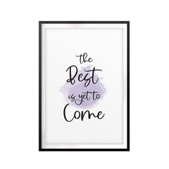 The Best Is Yet To Come UNFRAMED Print New Novelty Wall Art