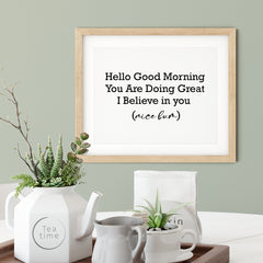 Hello Good Morning You Are Doing Great I Believe In You (Nice Bum) UNFRAMED Print Novelty Decor Wall Art