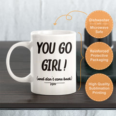 You Go Girl! (And Don't Come Back) Coffee Mug