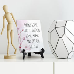 Drink Some Coffee, Put On Some Music Table Sign with Easel, Floral Vine Design (6 x 8")