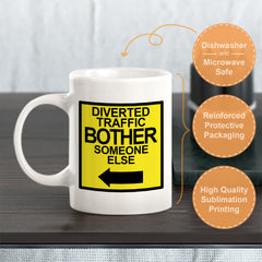 Diverted Traffic Bother Someone Else, Novelty Coffee Mug Drinkware Gift