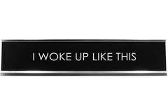 I Woke Up Like This Novelty Desk Sign