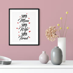 Super Mom Super Wife Super Tired UNFRAMED Print Novelty Wall Art