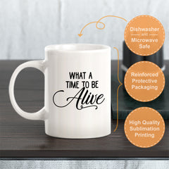 What A Time To Be Alive Coffee Mug