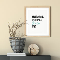 Normal People Scare Me UNFRAMED Print Inspirational Wall Art