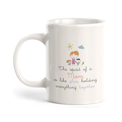 The Spirit Of A Mom Is Like Glue, Holding Everything Together Coffee Mug