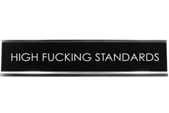 High Fucking Standards Novelty Desk Sign