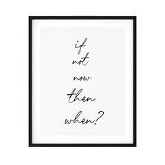 If Not Now Then When? UNFRAMED Print Inspirational Wall Art