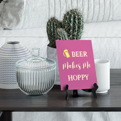 Signs ByLITA Beer Makes Me Hoppy, Table Sign, 6" x 8"
