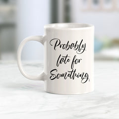 Probably Late For Something Coffee Mug