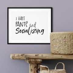 I Hate Pants And Socializing UNFRAMED Print Novelty Decor Wall Art