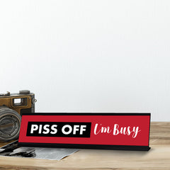 Piss Off I'm Busy, Designer Novelty Office Desk Sign (2 x 8')