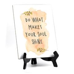Do What Makes Your Soul Shine Table or Counter Sign with Easel Stand, 6" x 8"