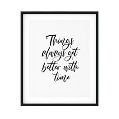 Things Always Get Better With Time UNFRAMED Print Inspirational Wall Art
