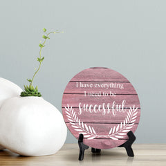 I Have Everything I Need To Be Successful Pink Wood Color Circle Table Sign (5" X 5")