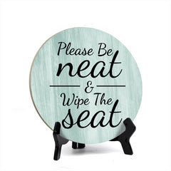 Round Please Be Neat & Wipe The Seat, Decorative Bathroom Table Sign with Acrylic Easel (5 x 5")