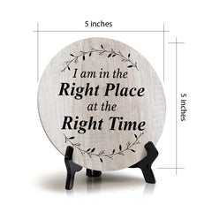 I Am In The Right Place At The Right Time Wood Color Circle Table Sign (5" X 5")