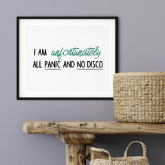 I Am Unfortunately All Panic And No Disco UNFRAMED Print Novelty Decor Wall Art