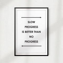 Slow Progress Is Better Than No Progress UNFRAMED Print Quote Wall Art