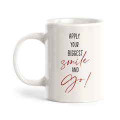 Apply Your Biggest Smile And Go Coffee Mug