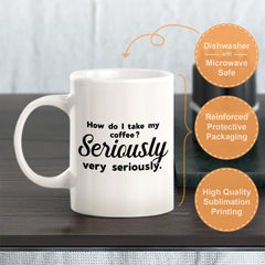 How Do I Take My Coffee. Seriously, Very Seriously Coffee Mug