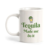 Tequila Made Me Do It Coffee Mug