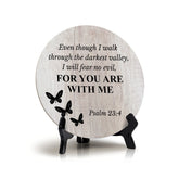 Round Even Though I Walk Through The Darkest Valley, I Will Fear No Evil, For You Are With Me Psalm 23:4, Decorative Wood Color Circle Table Sign (5x5")
