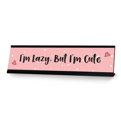 I'm Lazy, But I'm Cute Desk Sign, novelty nameplate (2 x 8")