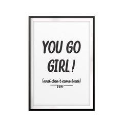 You Go Girl! (and don't come back) UNFRAMED Print Novelty Decor Wall Art