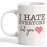 I Hate Everyone But You Coffee Mug