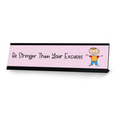 Be Stronger Than Your Excuses, Stick People Desk Sign, Novelty Nameplate (2 x 8")