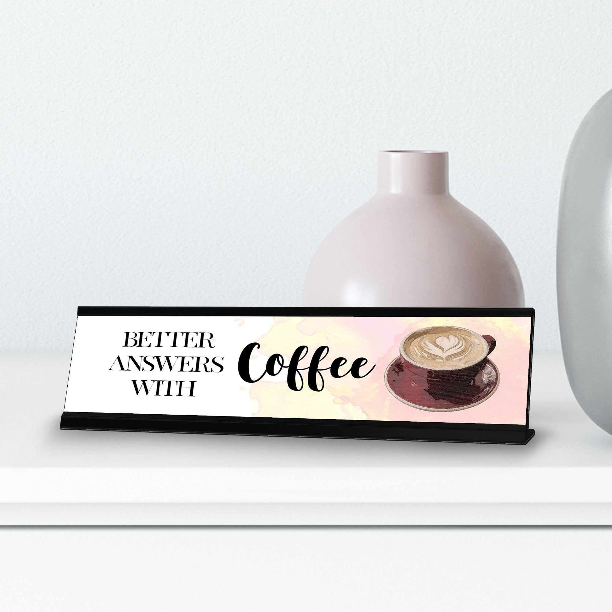 Better Answers With Coffee Desk Sign, novelty nameplate (2 x 8")