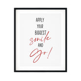 Apply Your Biggest Smile And Go UNFRAMED Print Inspirational Wall Art