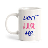 Don't Judge Me Coffee Mug