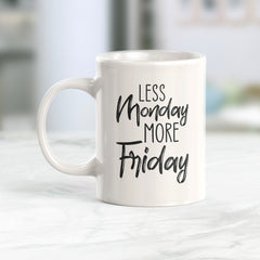 Less Monday More Friday Coffee Mug