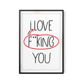 I Love F**king You UNFRAMED Print Couples Wall Art