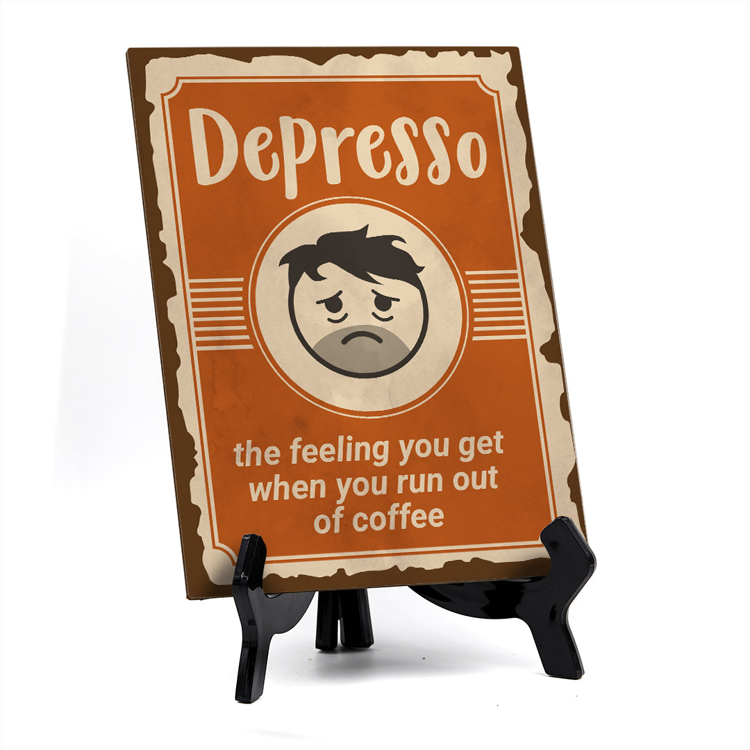 Signs ByLita Depresso - the feeling you get when you run out of coffee, Table Sign (8 x 6")