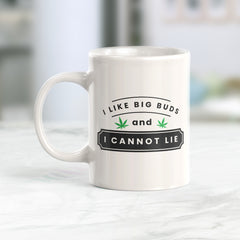 I Like Big Buds And I Cannot Lie Coffee Mug