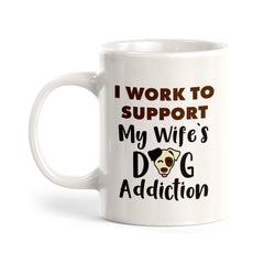 I work to support my wife's dog addiction Coffee Mug