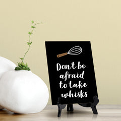 Signs ByLITA Don't Be Afraid To Take Whisks, Table Sign, 6" x 8"