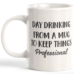 Day Drinking From A Mug To Keep Things Professional Coffee Mug