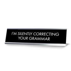 I'm Silently Correcting Your Grammar Novelty Desk Sign