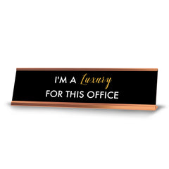 I'm a Luxury for this Office, Black Gold Frame, Desk Sign (2 x 8")