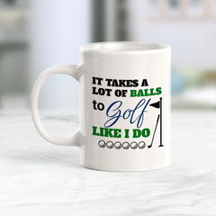 It takes a lot of balls to golf like I do, Novelty Coffee Mug Drinkware Gift
