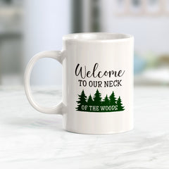 Welcome To Our Neck Of The Woods Coffee Mug